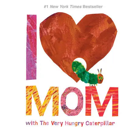 Illustration of the "I Love Mom" book featuring The Very Hungry Caterpillar by Penguin Random House LLC, with colorful caterpillar and flowers.